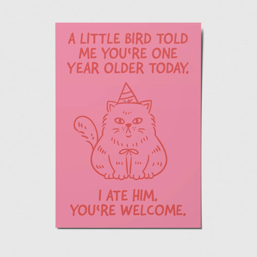 Roze kaart met tekst A little bird told me you're one year older today. I ate him. You're welcome.